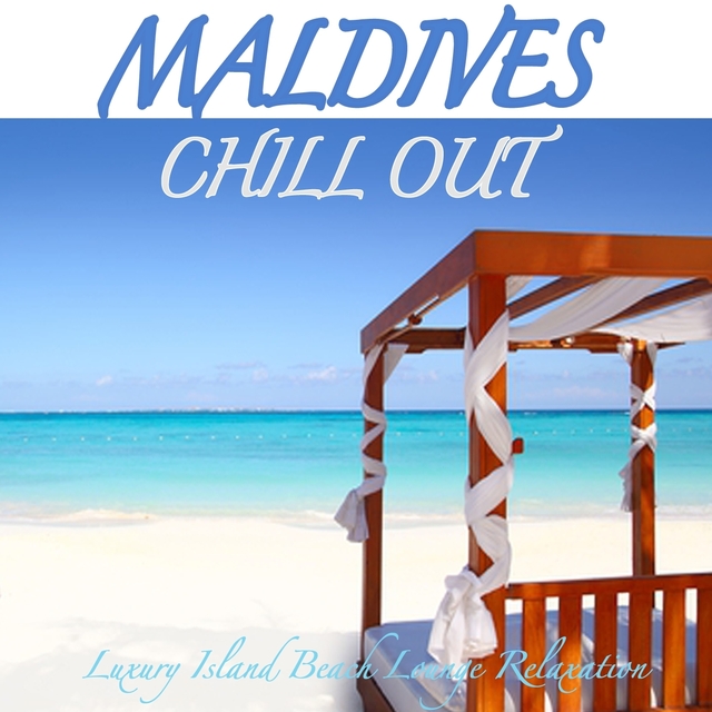 Couverture de Maldives Chill Out - Luxury Island Beach Lounge Relaxation and Soul Massage