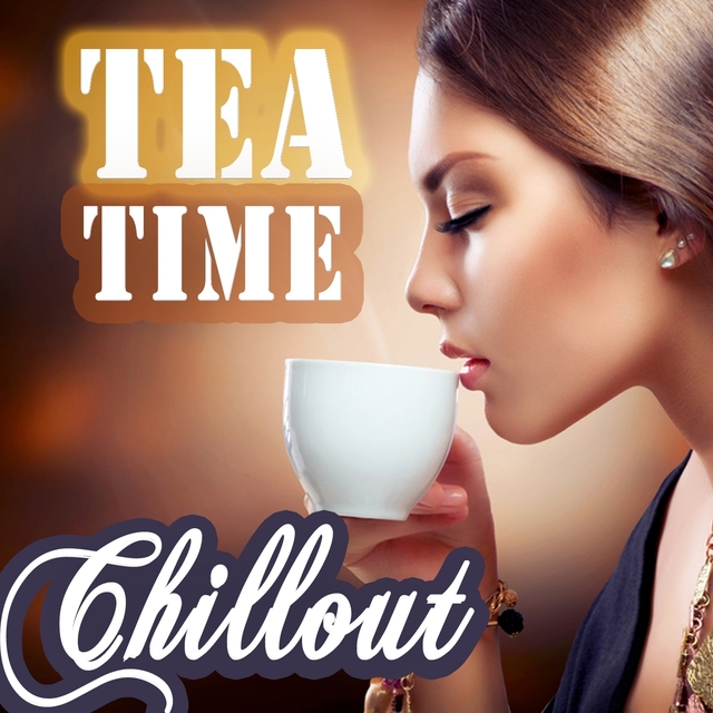 Couverture de Tea Time Chillout - Perfect Easy Listening Lounge Music for Afternoon Relaxation