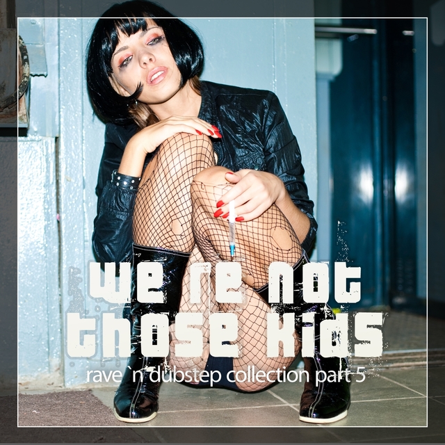 Couverture de We're Not Those Kids, Pt. 5 (Rave 'n' Dubstep)