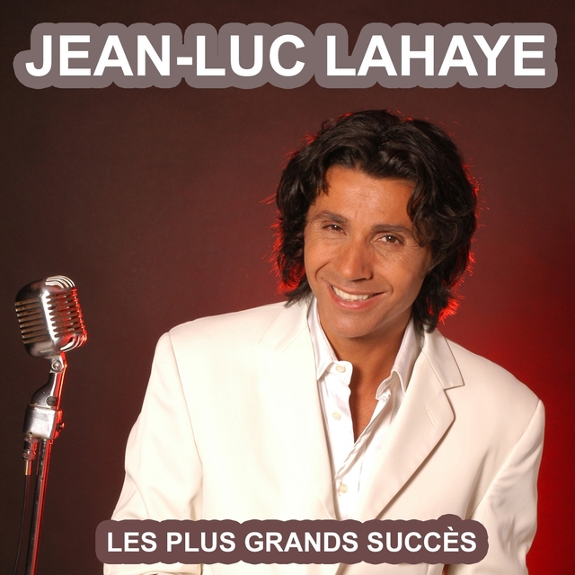 Les plus grands succès de Jean-Luc Lahaye