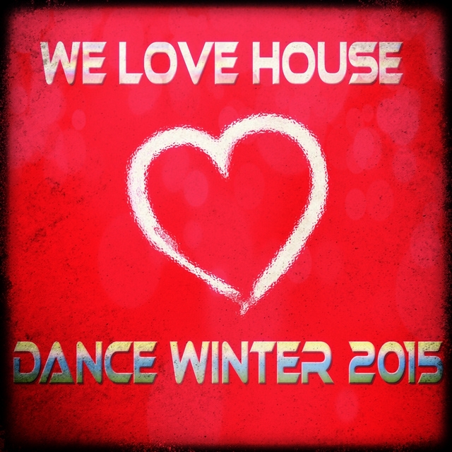 Couverture de We Love House Dance Winter 2015