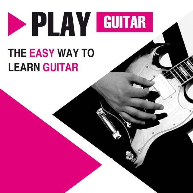 Play Guitar - The Easy Way to Learn Guitar