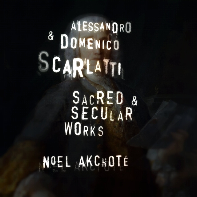 Alessandro & Domenico Scarlatti: Sacred and Secular Works