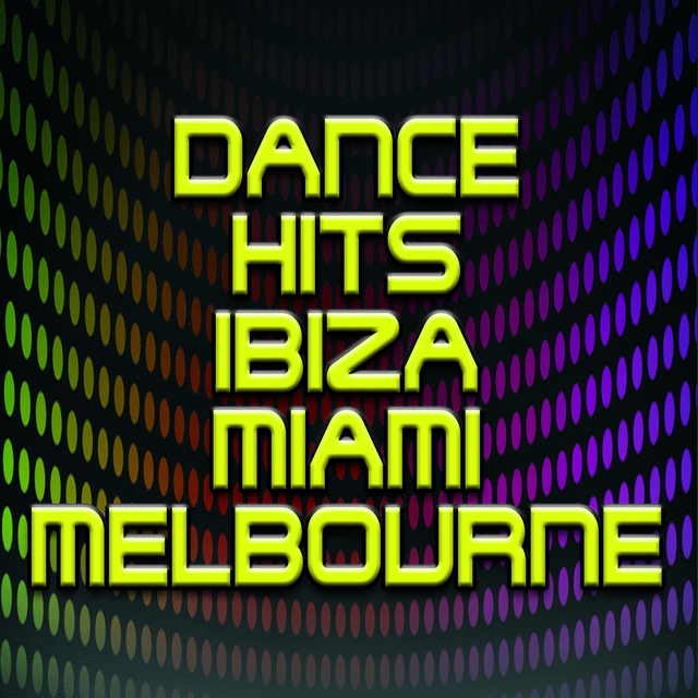 Couverture de Dance Hits Ibiza Miami Melbourne