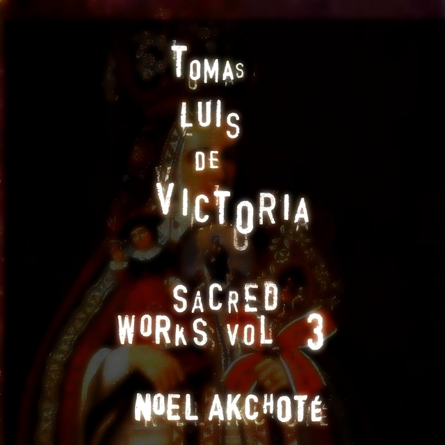 Tomás Luis de Victoria: Sacred Works, Vol. 3