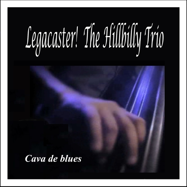 Cava de Blues: Legacaster! The Hillbilly Trio