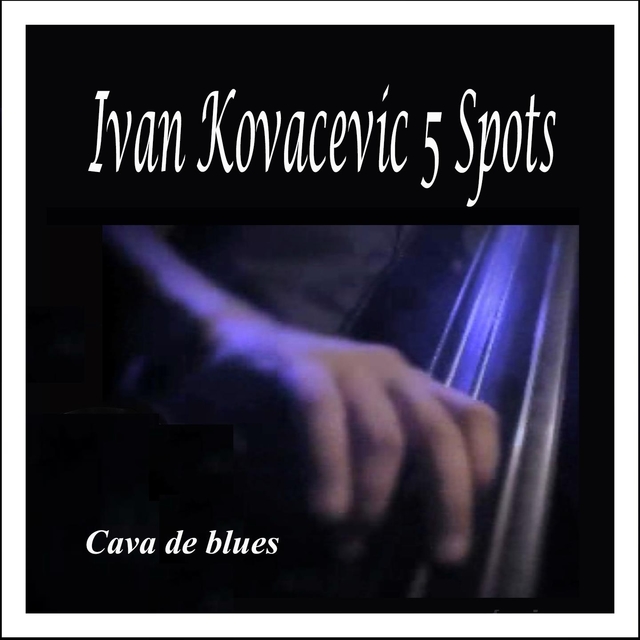 Cava de Blues: Ivan Kovacevic 5 Spots