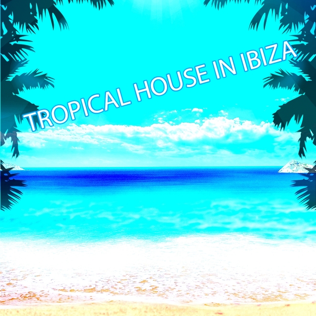 Couverture de Tropical House in Ibiza