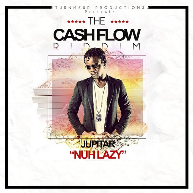 Nuh Lazy (The Cashflow Riddim) [Turn Me Up Productions Presents]