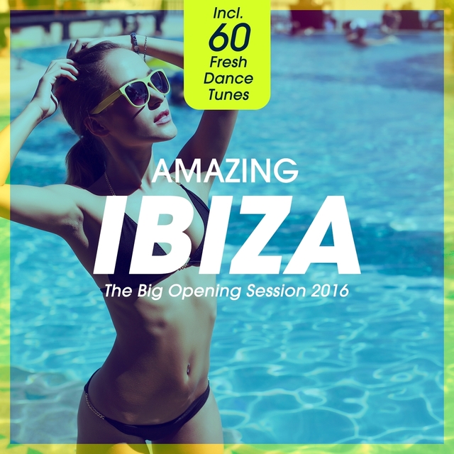 Couverture de Amazing IBIZA - The Big Opening Session 2016 (Incl. 60 Fresh Dance Tunes)