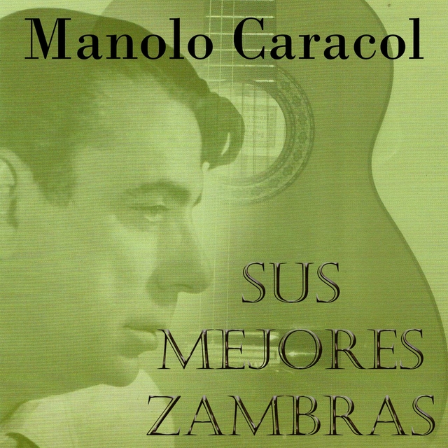 Manolo Caracol: Sus Mejores Zambras