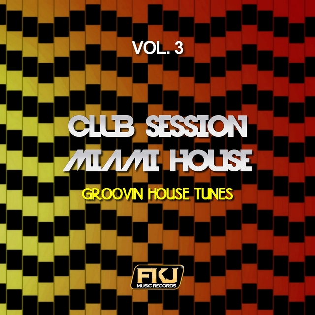 Club Session Miami House, Vol. 3 (Groovin House Tunes)