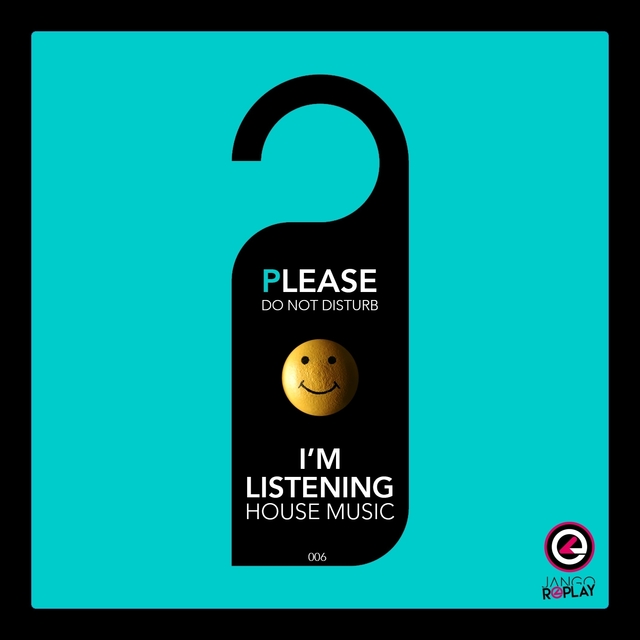 Couverture de Please Do Not Disturb I'm Listening House Music #006