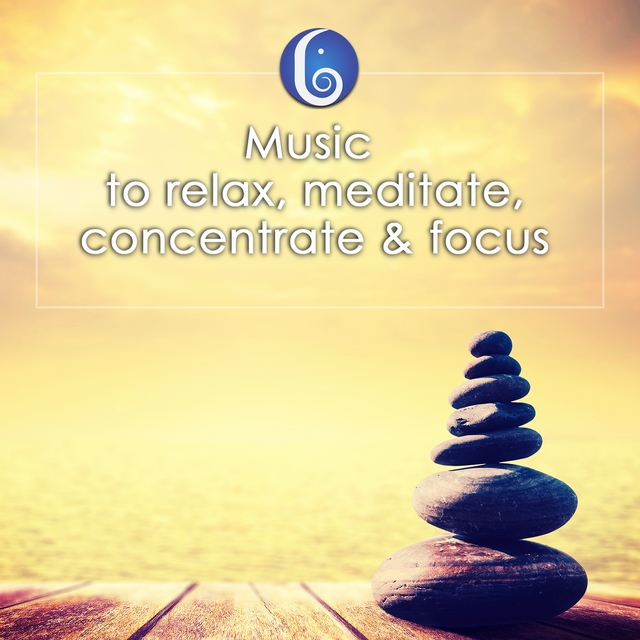 Music to Relax, Meditate, Concentrate & Focus