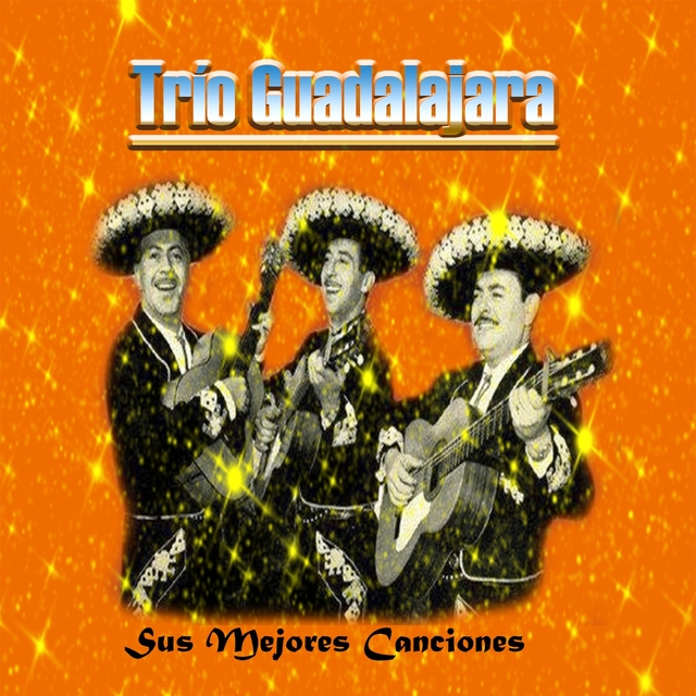 Couverture de Trío Guadalajara - Sus Mejores Canciones
