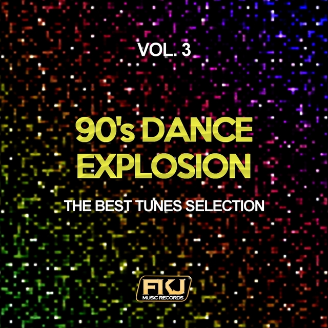 Couverture de 90's Dance Explosion, Vol. 3 (The Best Tunes Selection)