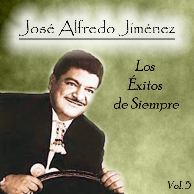 José Alfredo Jiménez - Los Éxitos de Siempre, Vol. 5