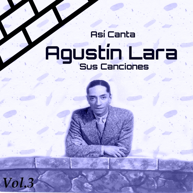 Couverture de Así Canta Agustín Lara Sus Canciones, Vol. 3