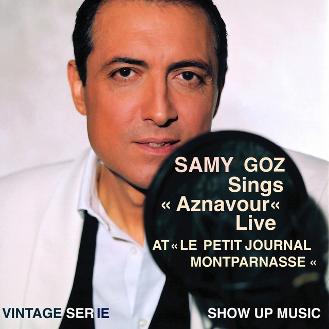 Samy Goz Sings Aznavour (Live at Le petit journal Montparnasse) [Tu te laisses aller, Hier encore, Mourir d'aimer, Comme ils disent, La bohème, For Me.. Formidable]