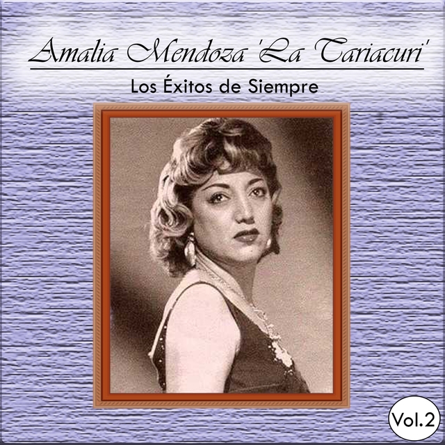 Amalia Mendoza 'La Tariacuri' - Los Éxitos de Siempre, Vol. 2