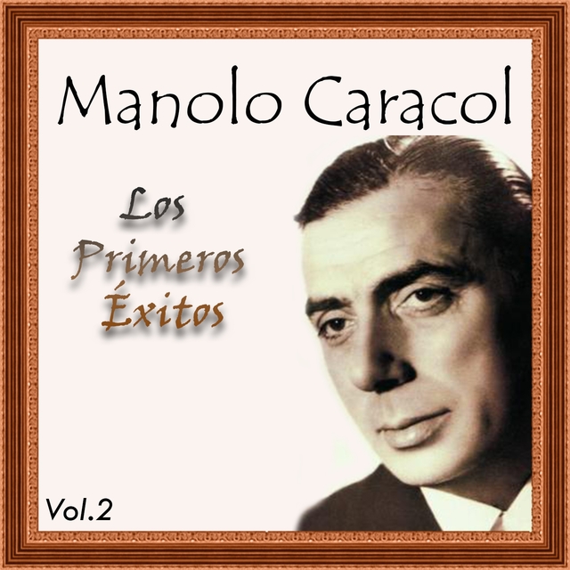 Manolo Caracol - Los Primeros Éxitos, Vol. 2