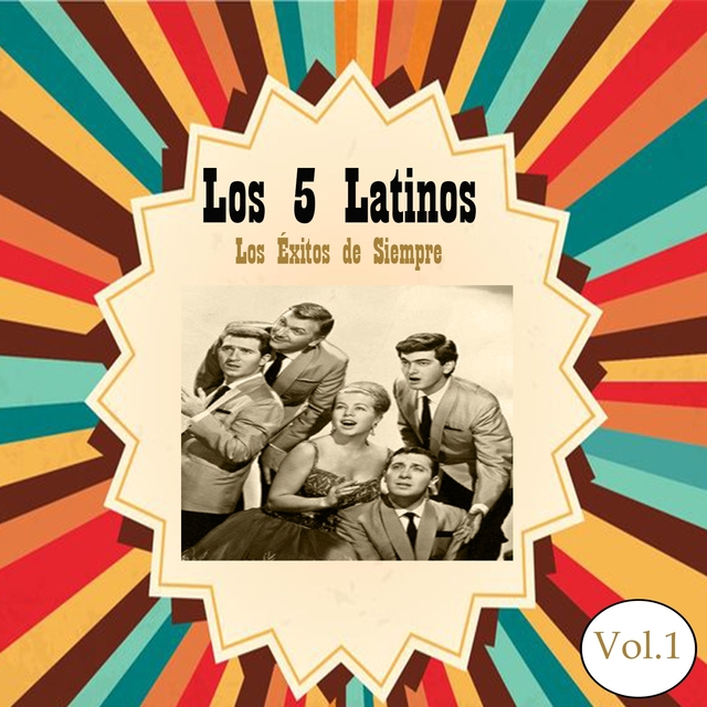 Couverture de Los 5 Latinos - Los Éxitos de Siempre, Vol. 1