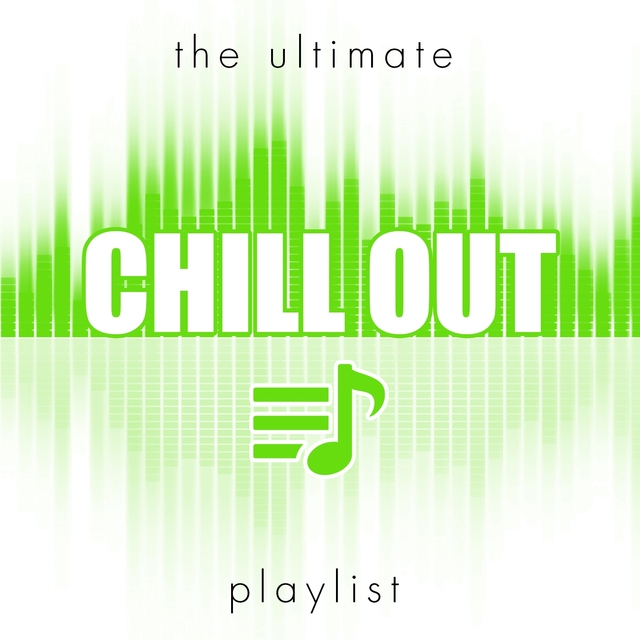 The Ultimate Chill Out Playlist