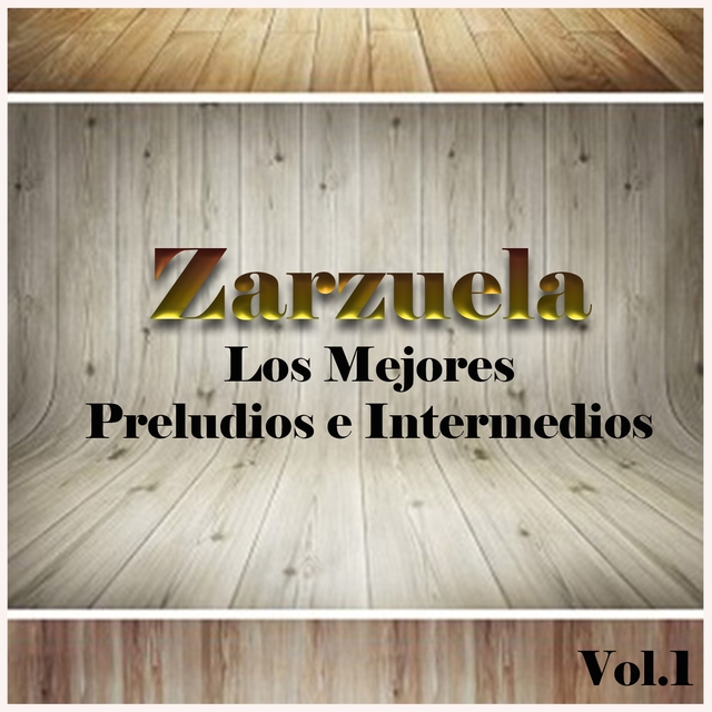 Zarzuela - Los Mejores Preludios e Intermedios, Vol. 1