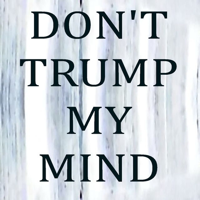 Don't Trump My Mind