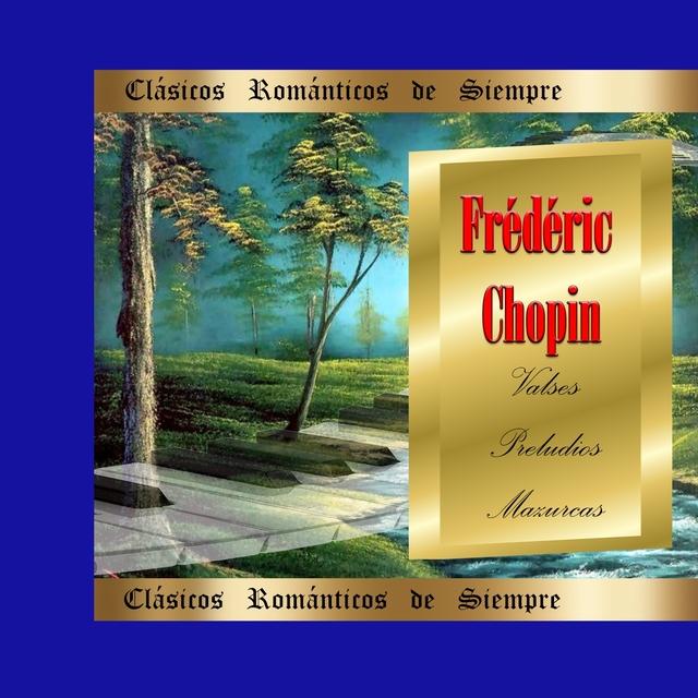 Couverture de Clásicos Románticos de Siempre, Chopin: Valses, Preludios y Mazurcas