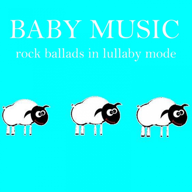 Baby Music: Rock Ballads in Lullaby Mode