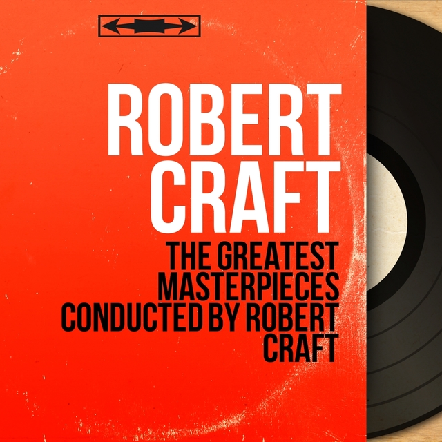 The Greatest Masterpieces Conducted by Robert Craft