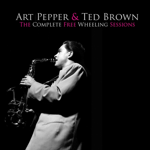 Couverture de Art Pepper & Ted Brown: The Complete Free Wheeling Sessions