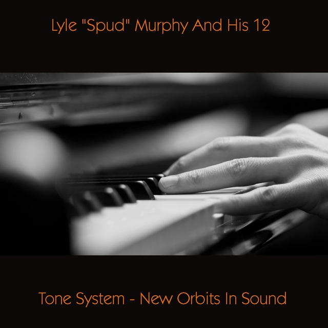 Lyle "Spud" Murphy and His 12 - Tone System - New Orbits in Sound