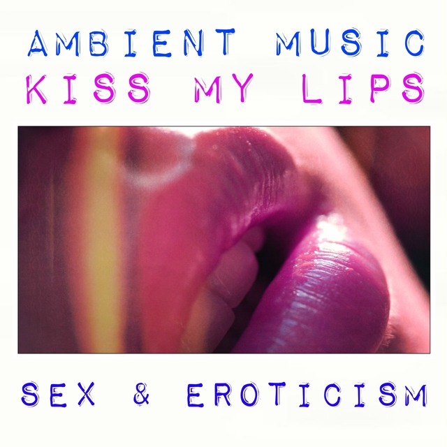 Kiss My Lips Ambient Music