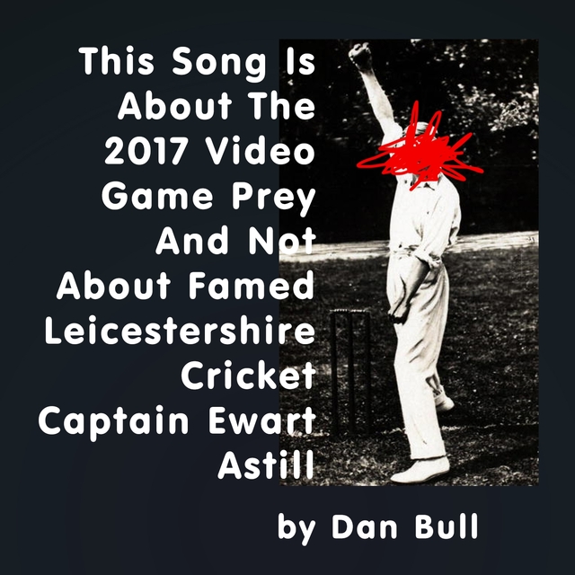 This Song Is About the 2017 Video Game Prey and Not About Famed Leicestershire Cricket Captain Ewart Astill