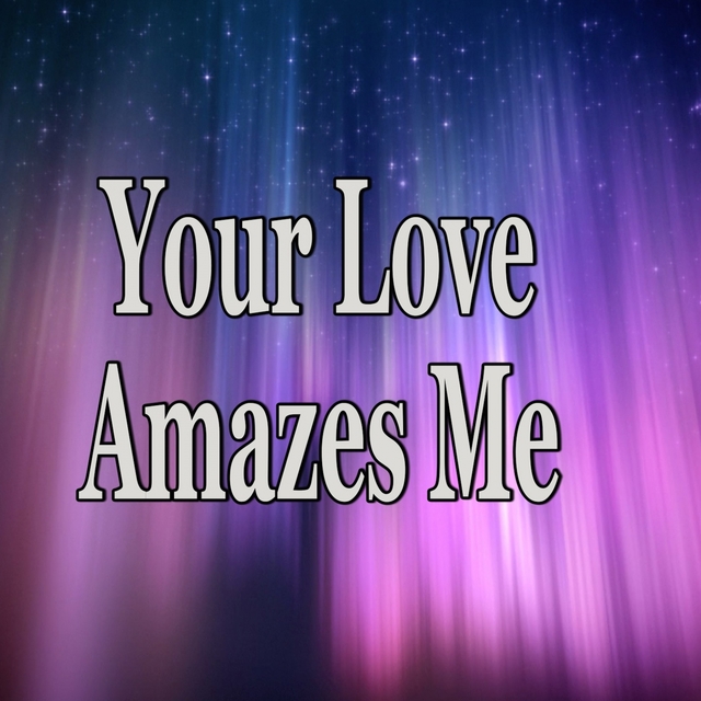 Your Love Amazes Me (Tribute to John Berry)