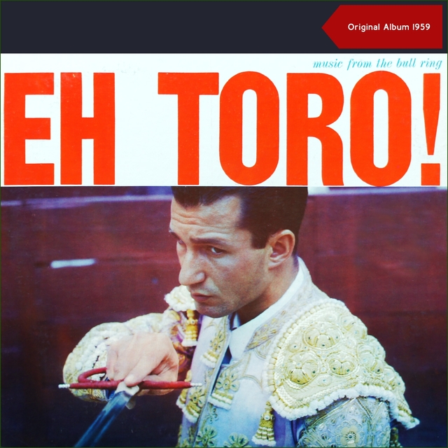 Eh, Toro! Music From The Bullring