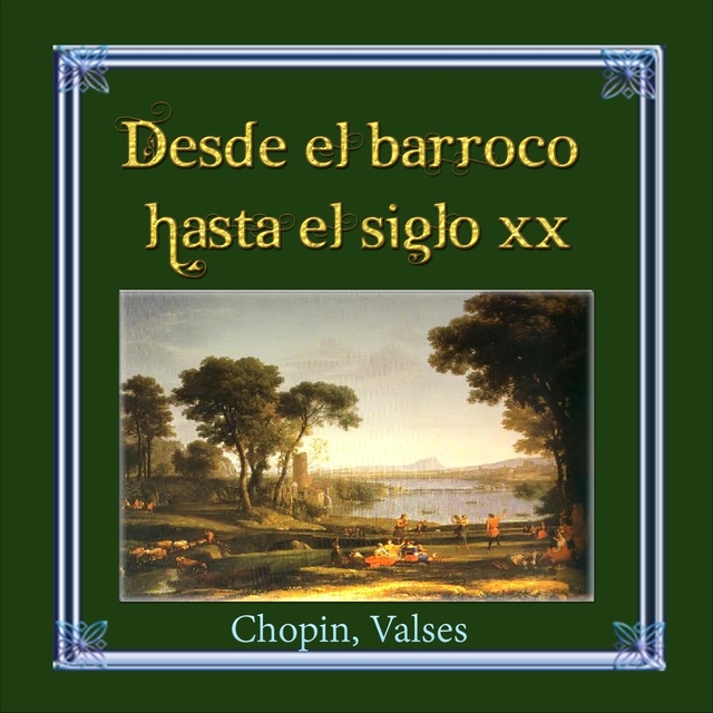 Couverture de Desde el Barroco Hasta el Siglo XX: Chopin, Valses