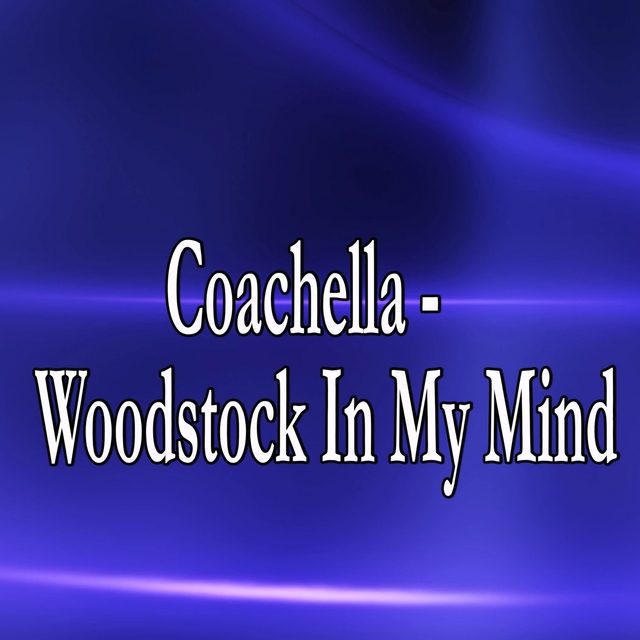 Coachella - Woodstock In My Mind (Homage to Lana Del Rey)