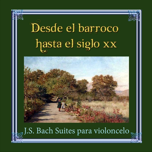 Desde el barroco hasta el siglo XX, J.S. Bach Suites para violoncelo