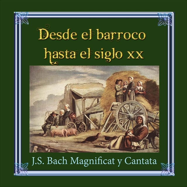 Couverture de Desde el barroco hasta el siglo XX, J.S. Bach Magnificat y Cantata