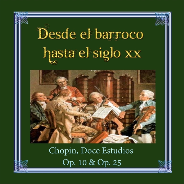 Desde el barroco hasta el siglo XX, Chopin, Doce Estudios Op. 10 & Op. 25