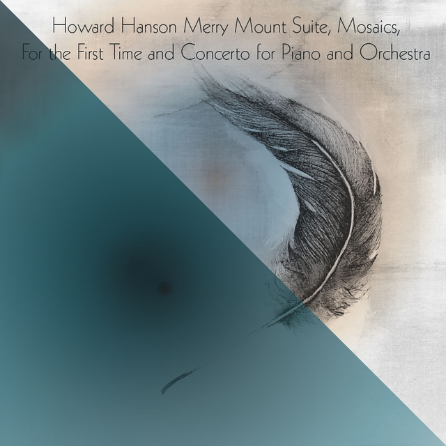 Howard Hanson Merry Mount Suite, Mosaics, For the First Time and Concerto for Piano and Orchestra