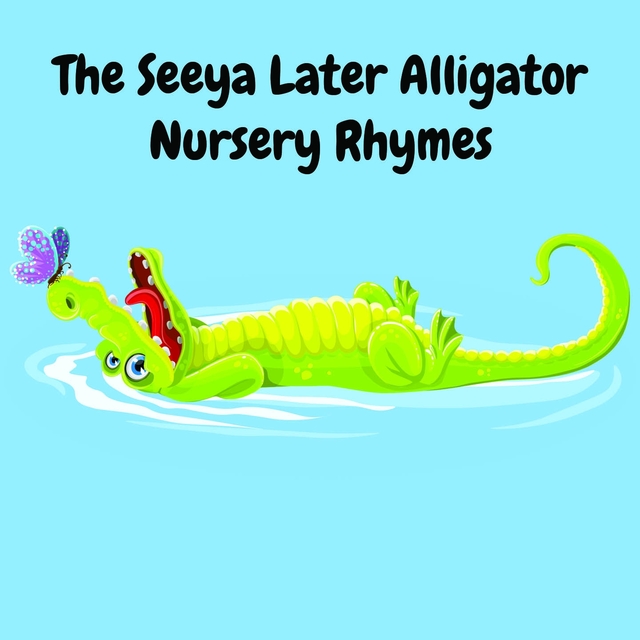 Couverture de The Seeya Later Alligator Nursery Rhymes