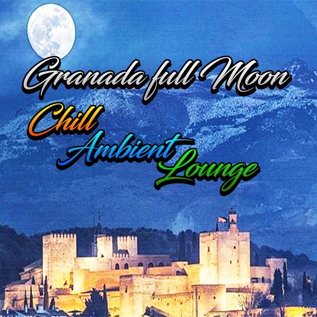 Couverture de Granada Full Moon, Chill, Ambient, Lounge