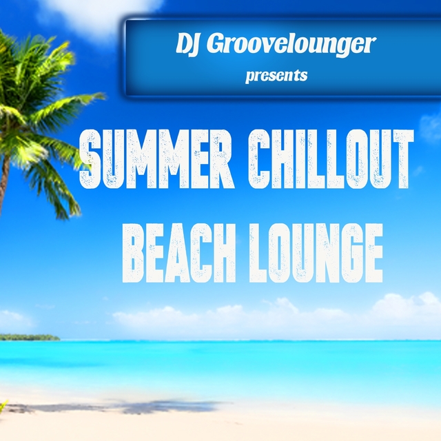 DJ Groovelounger presents Summer Chillout Beach Lounge