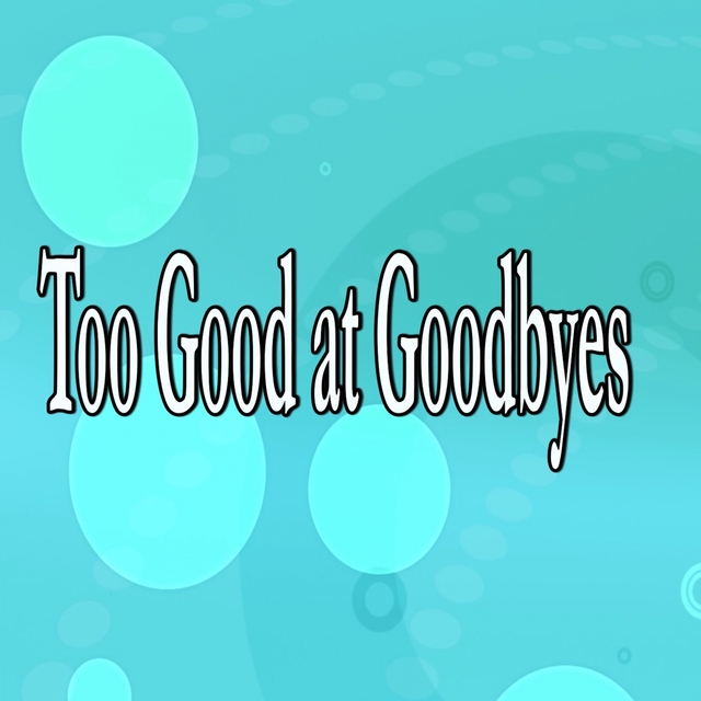 Too Good At Goodbyes (Homage to Sam Smith)