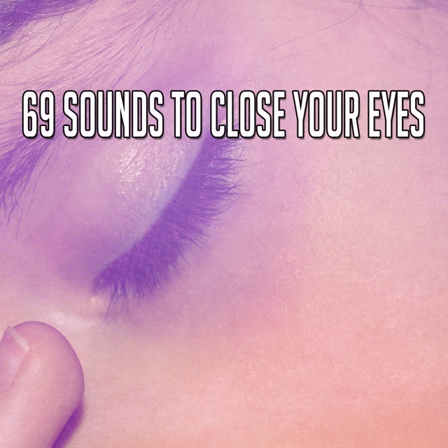 69 Sounds To Close Your Eyes