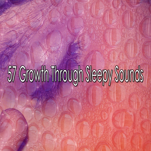 57 Growth Through Sleepy Sounds